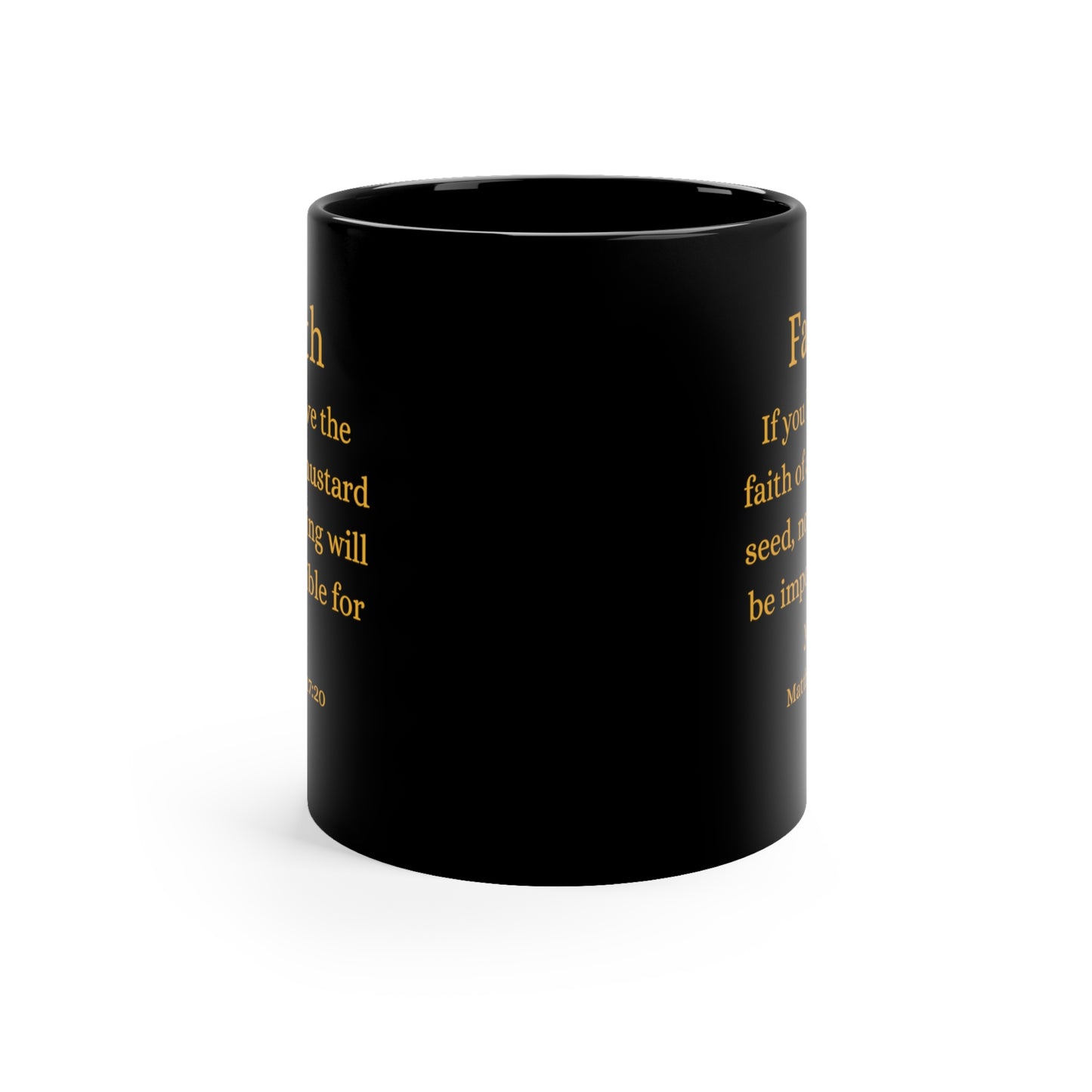 If You Have the Faith of a Mustard Seed Matthew 17:20 Gold on Black 11oz Ceramic Mug