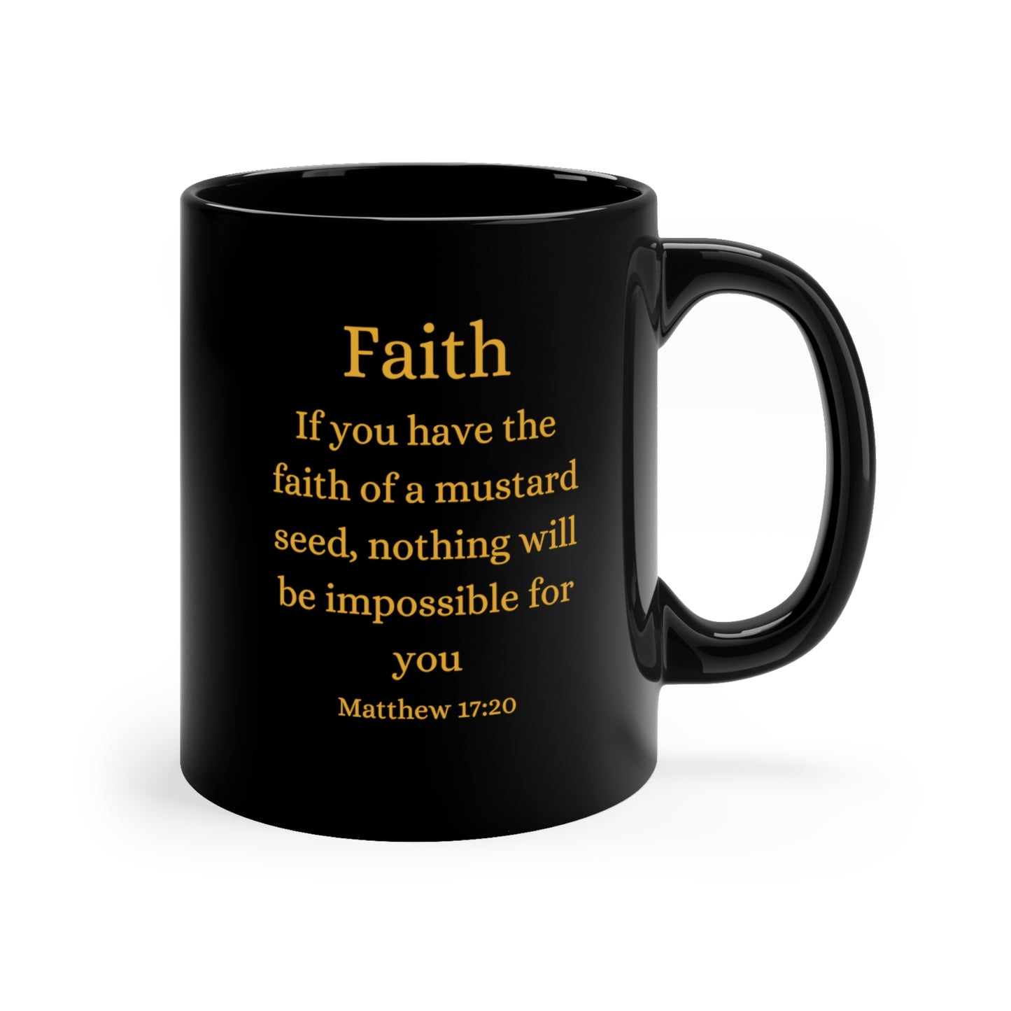 If You Have the Faith of a Mustard Seed Matthew 17:20 Gold on Black 11oz Ceramic Mug