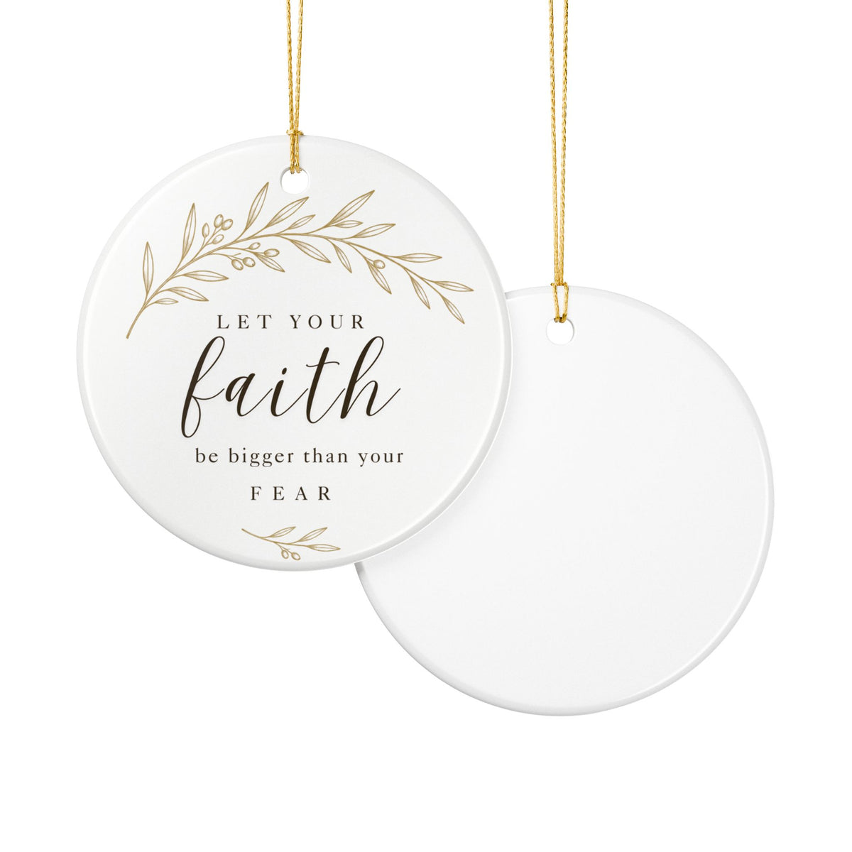 Let Your Faith Be Bigger Than Your Fear Ceramic Christmas Ornament