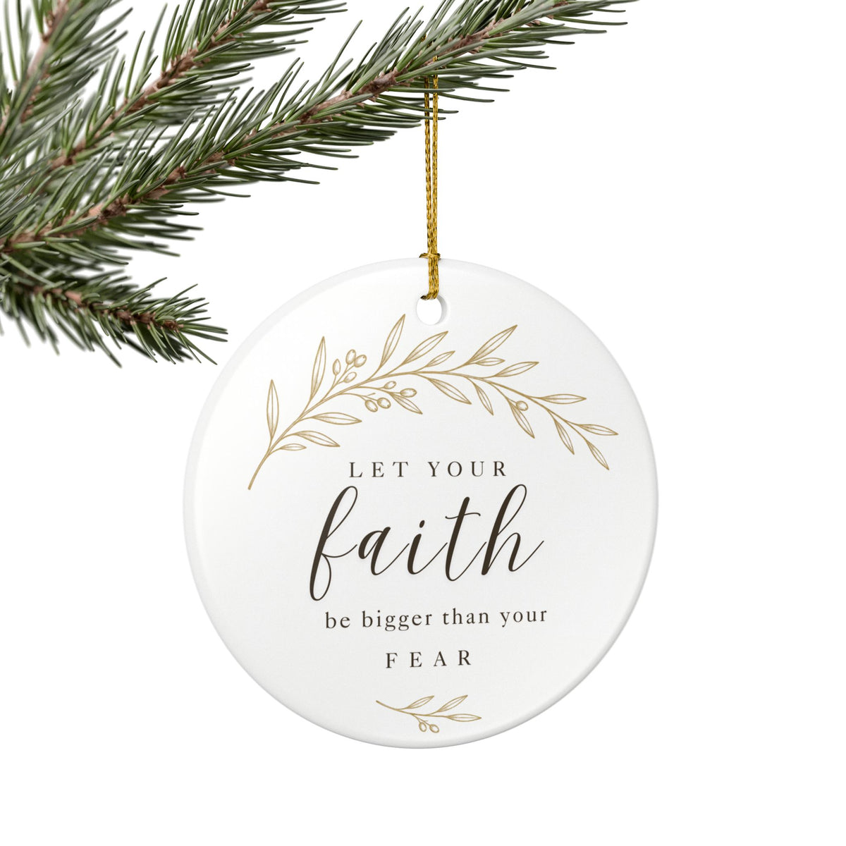 Let Your Faith Be Bigger Than Your Fear Ceramic Christmas Ornament