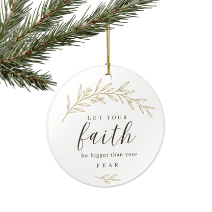 Let Your Faith Be Bigger Than Your Fear Ceramic Christmas Ornament