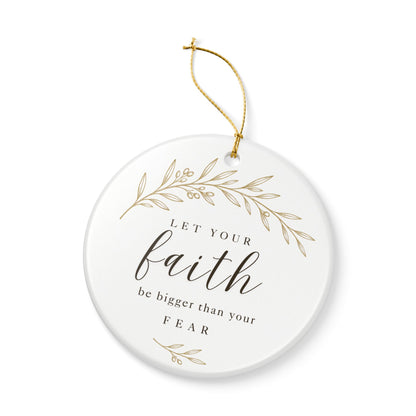 Let Your Faith Be Bigger Than Your Fear Ceramic Christmas Ornament