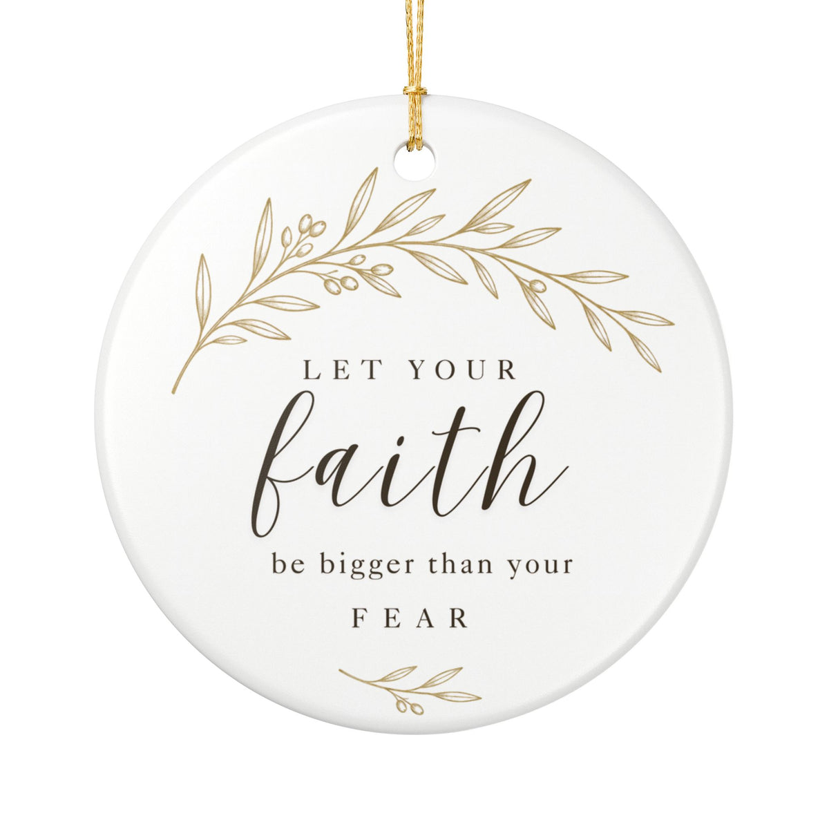Let Your Faith Be Bigger Than Your Fear Ceramic Christmas Ornament