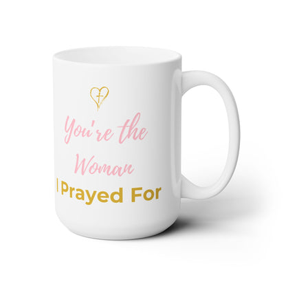 You're The Woman I Prayed For 15oz Ceramic Mug Gift For Christian Woman