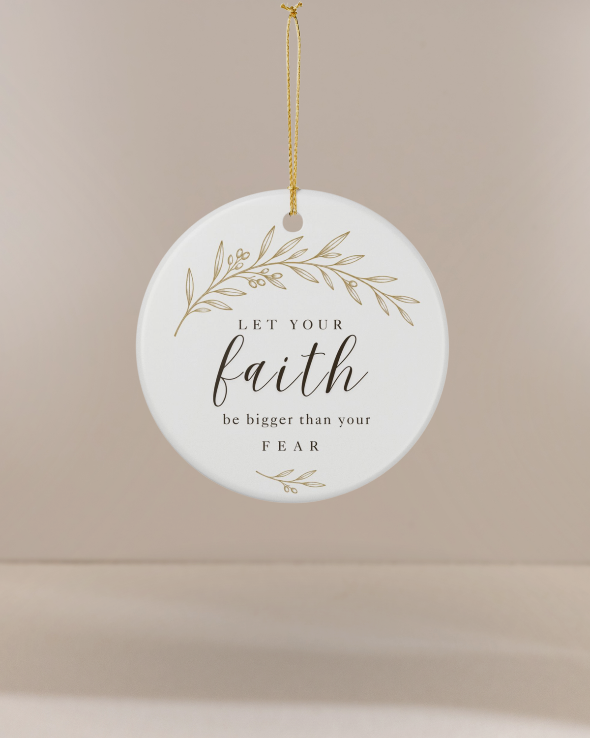 Let Your Faith Be Bigger Than Your Fear Ceramic Christmas Ornament