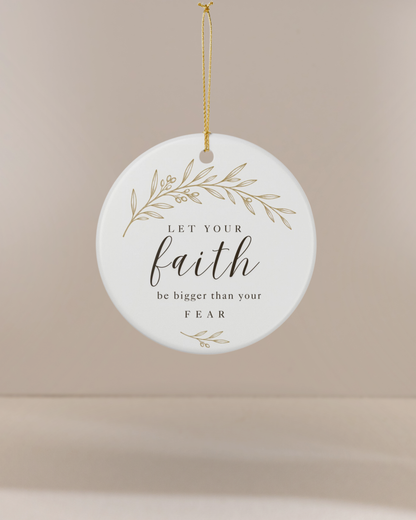 Let Your Faith Be Bigger Than Your Fear Ceramic Christmas Ornament