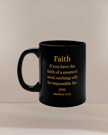 If You Have the Faith of a Mustard Seed Matthew 17:20 Gold on Black 11oz Ceramic Mug