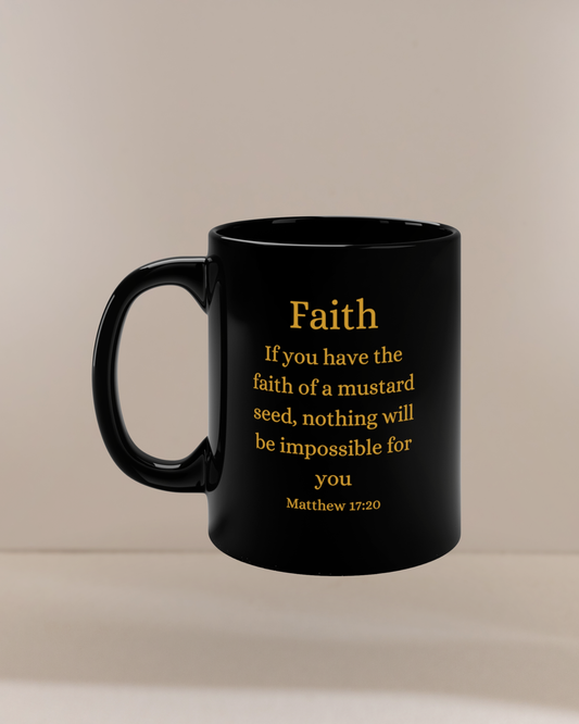 If You Have the Faith of a Mustard Seed Matthew 17:20 Gold on Black 11oz Ceramic Mug