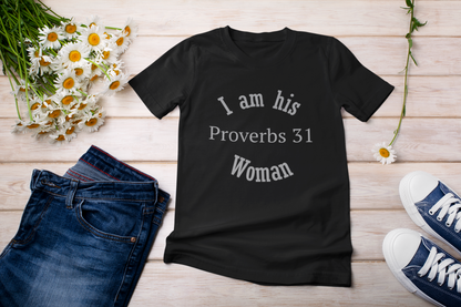 I Am His Proverbs 31 Woman Christian Woman T Shirt