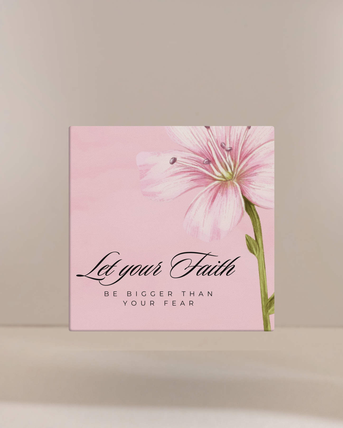 Let Your Faith Be Bigger Than Your Fear 8x8 Wall Canvas