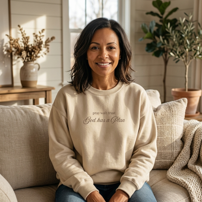 Pray, Wait, Trust - God Has a Plan Christian Sweatshirt