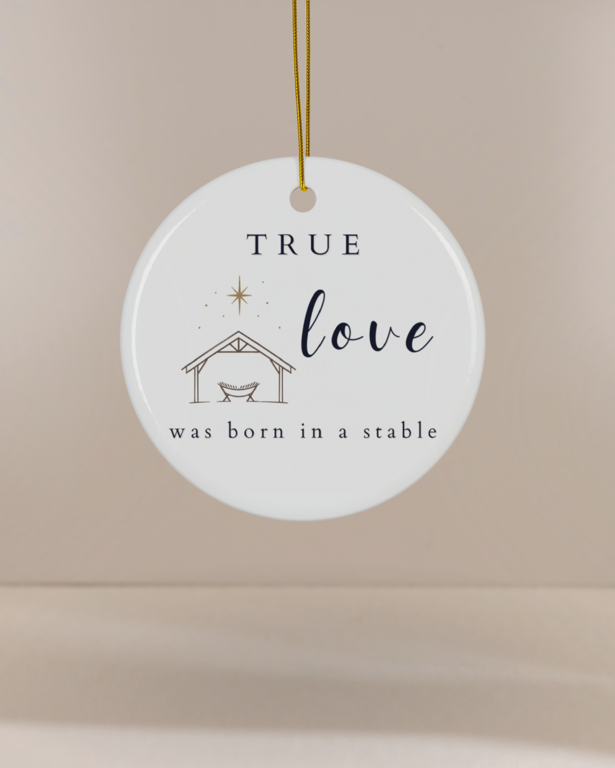 True Love Was Born in a Stable Christmas Ornament
