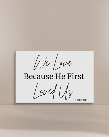 We Love Because He Loved US First 8 X 12 Christian Bible Verse Wall Canvas