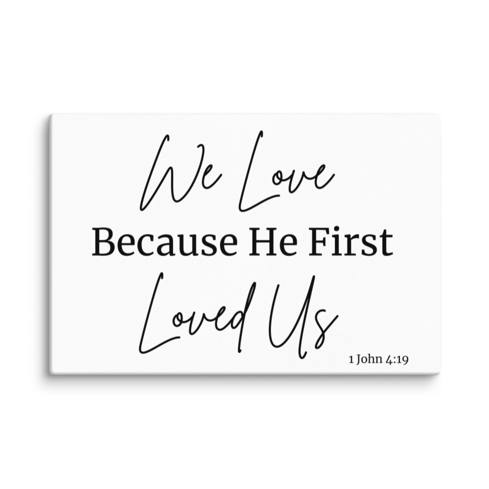 We Love Because He Loved US First 8 X 12 Christian Bible Verse Wall Canvas
