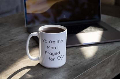 You're The Man I Prayed For 15oz Ceramic Mug Gift For Christian Man