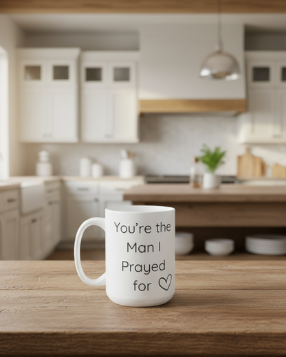 You're The Man I Prayed For 15oz Ceramic Mug Gift For Christian Man