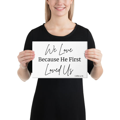 We Love Because He Loved US First 8 X 12 Christian Bible Verse Wall Canvas