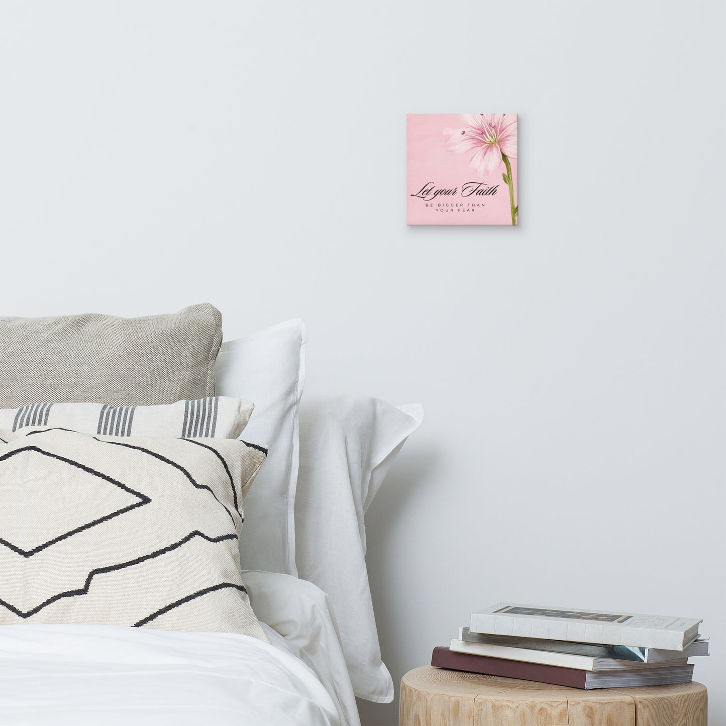 Let Your Faith Be Bigger Than Your Fear 8x8 Wall Canvas