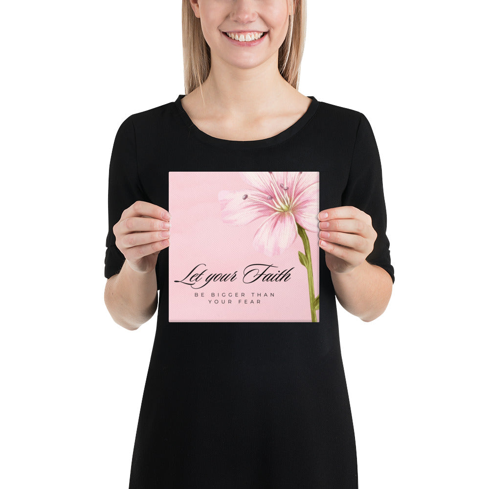 Let Your Faith Be Bigger Than Your Fear 8x8 Wall Canvas