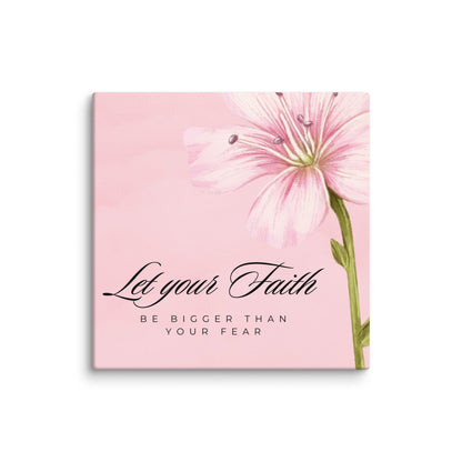 Let Your Faith Be Bigger Than Your Fear 8x8 Wall Canvas