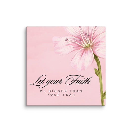 Let Your Faith Be Bigger Than Your Fear 8x8 Wall Canvas